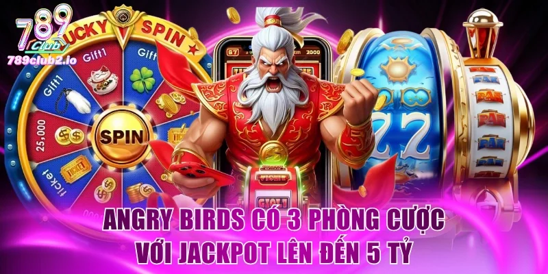 Angry Birds có 3 phòng cược với Jackpot lên đến 5 tỷ