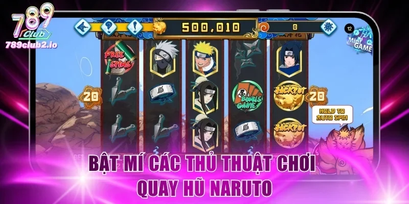 Bật mí các thủ thuật chơi quay hũ Naruto
