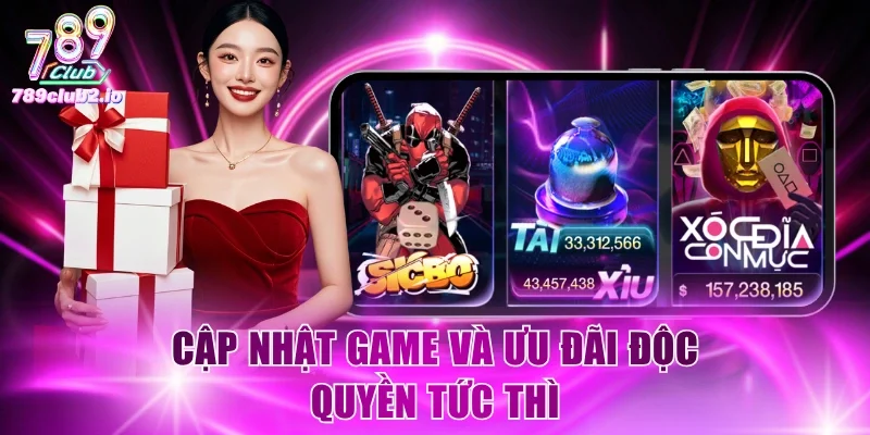 Cập nhật game và ưu đãi độc quyền tức thì