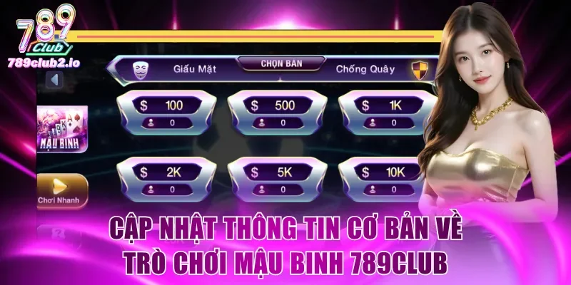 Cập nhật thông tin cơ bản về trò chơi Mậu Binh 789Club