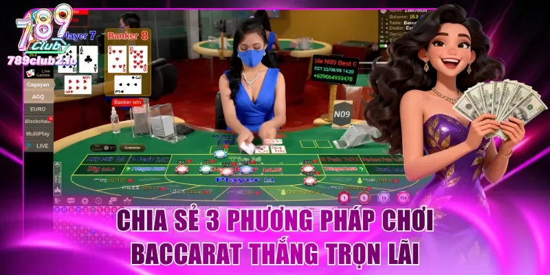 Chia sẻ 3 phương pháp chơi Baccarat thắng trọn lãi