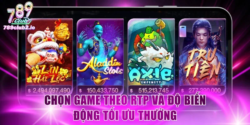 Chọn game theo RTP và độ biến động tối ưu thưởng