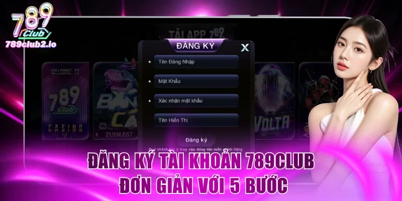 Đăng ký tài khoản 789Club đơn giản với 5 bước