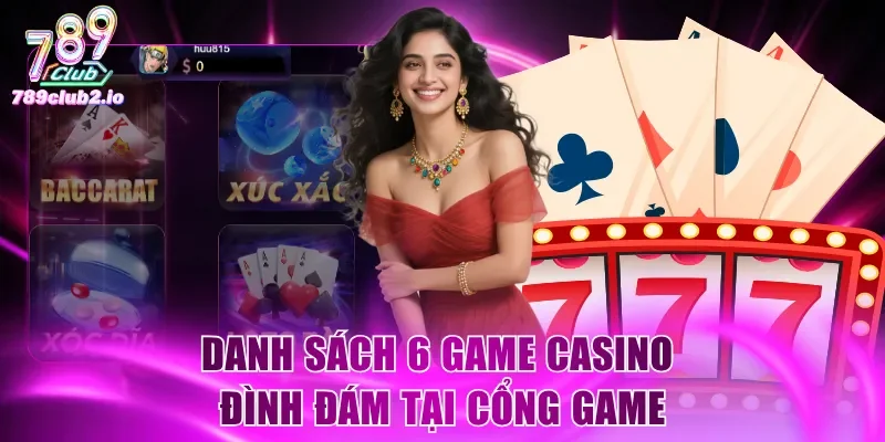 Danh sách 6 game casino đình đám tại cổng game