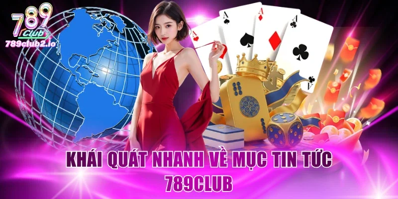 Khái quát nhanh về mục tin tức 789Club
