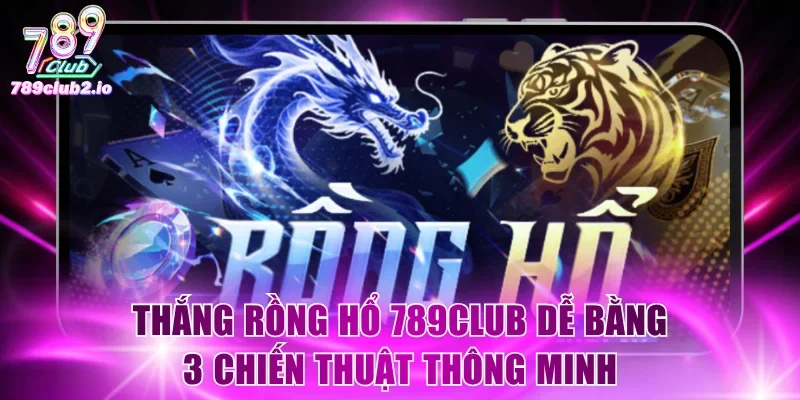 Rồng hổ 789Club