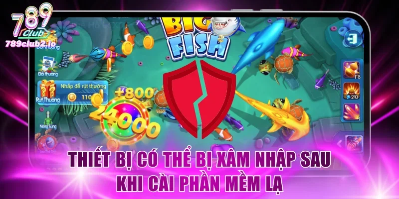Thiết bị có thể bị xâm nhập sau khi cài phần mềm lạ