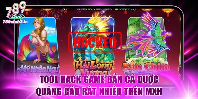Tool hack game bắn cá được quảng cáo rất nhiều trên MXH