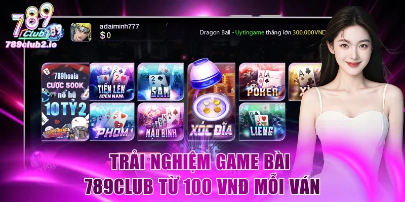 Trải nghiệm game bài 789Club từ 100 VNĐ mỗi ván